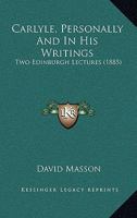 Carlyle, personally and in his writings: Two Edinburgh lectures 1164157507 Book Cover