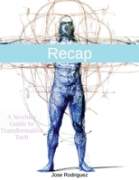 Recap : A Newbies Guide to Transformative Tech B0CHL9TL5W Book Cover