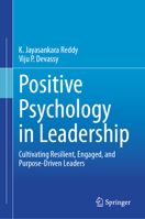 Positive Psychology in Leadership: Cultivating Resilient, Engaged, and Purpose-Driven Leaders 3032254973 Book Cover