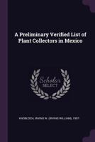 A Preliminary Verified List of Plant Collectors in Mexico 134180027X Book Cover