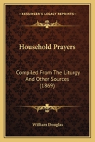 Household Prayers: Compiled From The Liturgy And Other Sources 1120295874 Book Cover