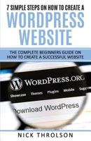 7 Simple Steps on How to Create a Wordpress Website: The Complete Guide on How to Create a Successful Website 1523697164 Book Cover