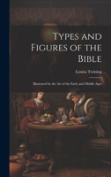 Types and Figures of the Bible: Illustrated by the Art of the Early and Middle Ages 1104517108 Book Cover