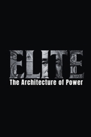ELITE: THE ARCHITECTURE OF POWER B0GMWVDK53 Book Cover