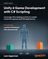 Unity 6 Game Development with C# Scripting: Leverage C# scripting in Unity to create immersive games and VR experiences 1835880401 Book Cover