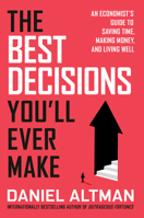 The Best Decisions You'll Ever Make: An Economist's Guide to Saving Time, Making Money, and Living Well B0GLGC7FXK Book Cover