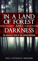 In a Land of Forest and Darkness. The Holocaust Story of two Jewish Partisans 949323133X Book Cover