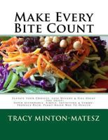 Make Every Bite Count!: Elevate Your Choices, Lose Weight & Feel Great the Sassy Super Affordable, Simple, Satisfying & Yummy Produce-Rich, Plant-Based Way to Health 150030302X Book Cover
