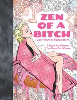 Zen Of A Bitch I Just Want A Fucken Bath. A Busy Ass Planner For Busy Ass Women.: Swear Words Weekly And Monthly Planner With Sweary Coloring Pages For Adult Grown-Ups Who Love To Curse 12 Months Mont 1695387279 Book Cover