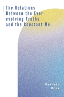The Relations Between the Ever-evolving Truths and the Constant Me B0F635Y5CT Book Cover