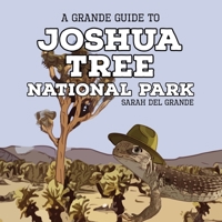Joshua Tree National Park: A Grande Guide (Grande Guides to National Parks for Children) 1959468162 Book Cover