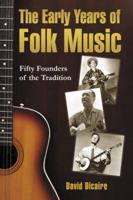 The Early Years of Folk Music: Fifty Founders of the Tradition 0786444312 Book Cover