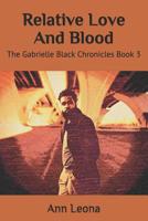 Relative Love And Blood: The Gabrielle Black Chronicles 1500183008 Book Cover