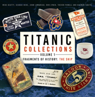 Titanic Collections Volume 1: Fragments of History: The Ship 1803993332 Book Cover
