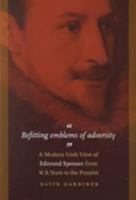 Befitting Emblems of Adversity: A Modern Irish View of Edmund Spenser from W. B. Yeats to the Present 188187138X Book Cover