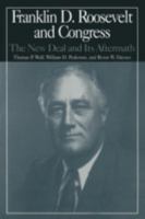 Franklin D. Roosevelt and Congress: The New Deal and Its Aftermath 0765606232 Book Cover