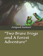 "Two Brave Frogs and A Forest Adventure" B0BZ61YZKW Book Cover