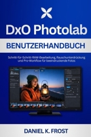 DxO PhotoLab Benutzerhandbuch: Schritt-für-Schritt-RAW-Bearbeitung, Rauschunterdrückung und Pro-Workflow für beeindruckende Fotos (German Edition) B0GDXTP85L Book Cover