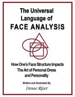 The Universal Language of Face Analysis: How One's Face Structure Impacts the Art of Personal Dress and Personality 1512392952 Book Cover