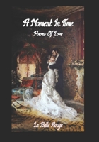 A Moment In Time: Poetry Of Love B08W7SQNDJ Book Cover