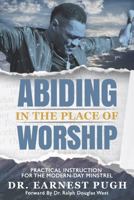 Abiding in the Place of Worship : Practical Instruction for the Modern-Day Worshipper 098241952X Book Cover
