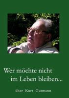 Wer möchte nicht im Leben bleiben...: über Kurt Gutmann 3833445998 Book Cover