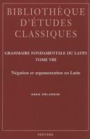 Grammaire Fondamentale Du Latin, Tome 8: Negation Et Argumentation En Latin 9042910143 Book Cover