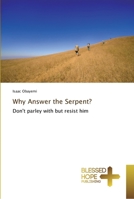 Why Answer the Serpent?: Don't parley with but resist him 6202477962 Book Cover