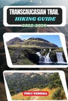 Transcaucasian Trail Hiking Guide 2025-2026 (TrailWise: The 2025 Hiking Series) B0FQCJ7NFQ Book Cover