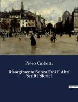 Risorgimento Senza Eroi E Altri Scritti Storici (Italian Edition) B0CJZV42SH Book Cover