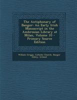 The Antiphonary of Bangor: An Early Irish Manuscript in the Ambrosian Library at Milan, Part II 1295783924 Book Cover