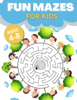 Fun Mazes For Kids Ages 4-8: Keep Your Little One Busy, Entertained and Educated. Easy-to-Challenging Workbook for Problem-Solving, Puzzles and Games. B08Z342WHW Book Cover