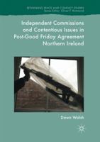 Independent Commissions and Contentious Issues in Post-Good Friday Agreement Northern Ireland 3319507710 Book Cover