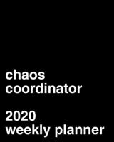 Chaos Coordinator 2020 Weekly Planner: Office Gag Gift 1709584602 Book Cover