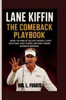Lane Kiffin — The Comeback Playbook: Inside the Mind of College Football’s Most Unfiltered, Most Feared, and Most Reborn Offensive Maverick B0G4GZ16BM Book Cover