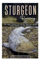 STURGEON Raising: The epic return of earth’s ancient giants from fossils to the future. B0F8TSD6CP Book Cover