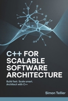 C++ FOR SCALABLE SOFTWARE ARCHITECTURE: BUILD FAST. SCALE SMART. ARCHITECT WITH C++ B0F9DBHP7X Book Cover