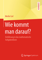 Wie Kommt Man Darauf?: Einführung in Das Mathematische Aufgabenlösen 3658182490 Book Cover