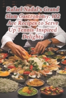 Rafael Nadal's Grand Slam Gastronomy: 102 Ace Recipes to Serve Up Tennis-Inspired Delights B0CQSPWLHD Book Cover