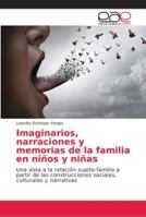 Imaginarios, narraciones y memorias de la familia en niños y niñas: Una vista a la relación sujeto-familia a partir de las construcciones sociales, culturales y narrativas 6202153326 Book Cover
