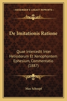 De Imitationis Ratione: Quae Intercedit Inter Heliodorum Et Xenophontem Ephesium, Commentatio (1887) 116039119X Book Cover
