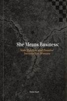 She Means Business: Side Hustles and Passive Income for Women B0CR81K5Q8 Book Cover