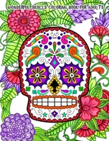 Wonderful Skulls Coloring Book for Adults: Hand-Drawn Images Exclusively Designed, Día de Los Muertos & Day of the Dead B087SJTTVX Book Cover