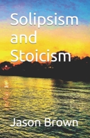 Solipsism and Stoicism B0B6LKWGFP Book Cover