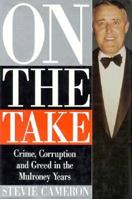 On The Take: Crime, Corruption And Greed In The Mulroney Years 0770427081 Book Cover