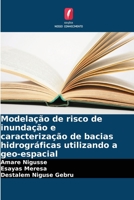 Modelação de risco de inundação e caracterização de bacias hidrográficas utilizando a geo-espacial 6205726939 Book Cover