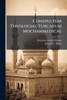 Conspectum Theologiae Turcarum Mochammedicae... 1274125812 Book Cover