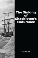 The Sinking of Shackleton's Endurance: Survival B09FSCKNT5 Book Cover
