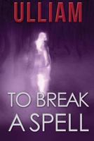To Break a Spell 1468191764 Book Cover