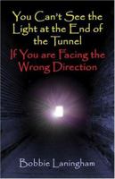 You Can't See the Light at the End of the Tunnel If You are Facing the Wrong Direction 1413757006 Book Cover